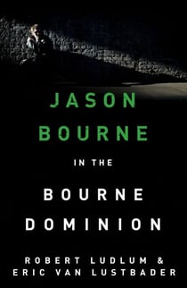 Robert Ludlum's The Bourne Dominion - The Bourne Saga: Book Nine