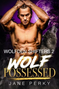 Wolf Possessed - Wolfden Shifters, #2