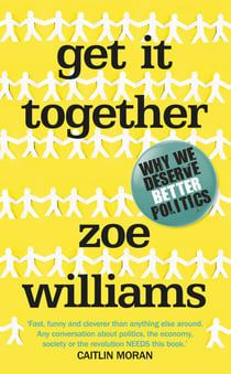 Get It Together - Why We Deserve Better Politics