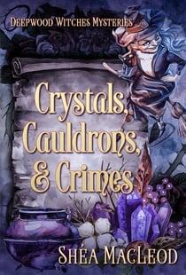 Crystals, Cauldrons, and Crimes - Deepwood Witches Mysteries, #6