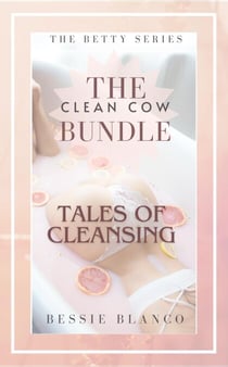 The Clean Cow Bundle: Tales of Cleansing - The Betty Series, #1