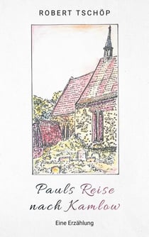 Pauls Reise nach Kamlow - Eine Erzählung