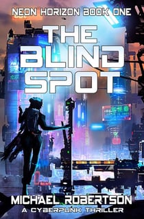 The Blind Spot: A Cyberpunk Thriller - Neon Horizon, #1