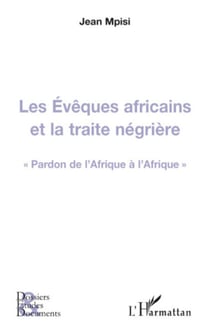 Les Evêques africains et la traite négrière - "Pardon de l'Afrique à l'Afrique"