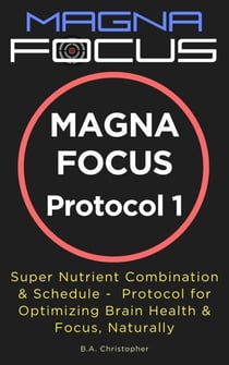 MAGNA FOCUS Protocol 1 - Supplement Protocol for Boosting Brain Health, Brain Performance &amp; Focus