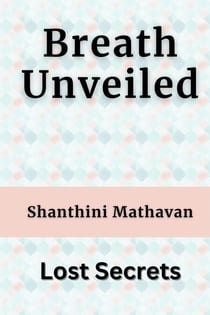Breath Unveiled - Lost Secrets - BreathAlchemy, #1.7