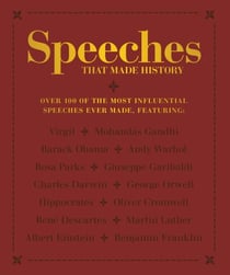 Speeches that Made History - Over 100 of the most influential speeches ever made