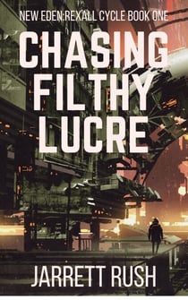 Chasing Filthy Lucre - New Eden Series:Rexall Cycle, #1