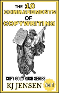 The Ten Commandments of Copywriting - Copy Gold Rush Series, #1