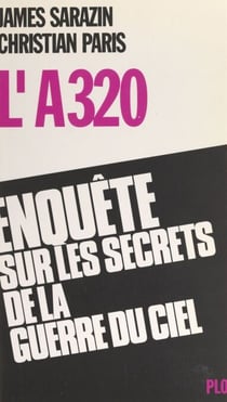 L'A 320 - Enquête sur les secrets de la guerre du ciel