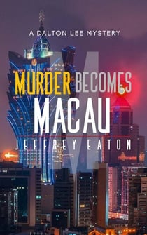 Murder Becomes Macau - A Dalton Lee Mystery, #4