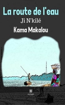La route de l’eau - Ji N'kilé