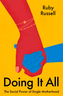 Doing It All - The Social Power of Single Motherhood