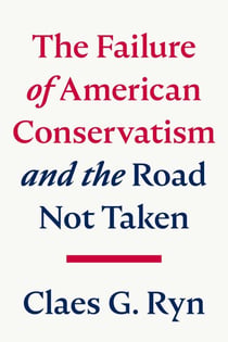 The Failure of American Conservatism - —And the Road Not Taken