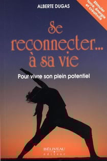 Se reconnecter... à sa vie Pour vivre son plein potentiel