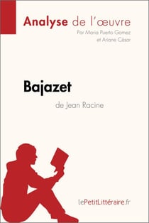 Bajazet de Jean Racine (Analyse de l'œuvre) - Analyse complète et résumé détaillé de l'oeuvre