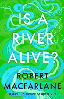 Is a River Alive? - The Instant Number One Sunday Times Bestseller