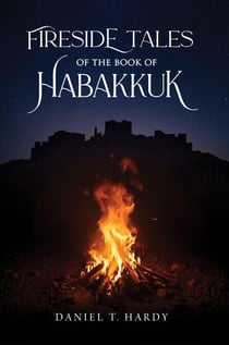Fireside Tales of the Book of Habakkuk - Fireside Tales