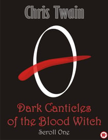 Dark Canticles of the Blood Witch - Scroll One - Dark Canticles of the Blood Witch