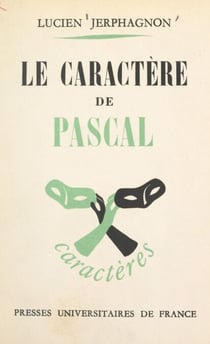 Le caractère de Pascal - Essai de caractérologie littéraire
