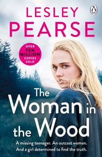 The Woman in the Wood - A missing teenager. An outcast woman. And a girl determined to find the truth . . . From the Sunday Times bestselling author