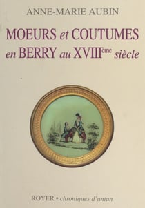 Mœurs et coutumes en Berry au XVIIIe siècle