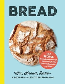 Bread - Mix, Knead, Bake—A Beginner's Guide to Bread Making