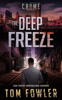 The Deep Freeze: A C.T. Ferguson Crime Novel - The C.T. Ferguson Mysteries, #19