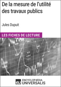 De la mesure de l'utilité des travaux publics de Jules Dupuit - Les Fiches de Lecture d'Universalis