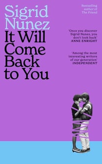 It Will Come Back to You - from the bestselling author of THE FRIEND - 'Reading her work feels like having lunch with your smartest, wisest, most empathetic friend' (LA Times)