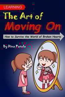 Learning the Art of Moving On (How to Survive the World of Broken Hearts)