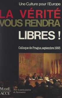 La vérité vous rendra libres - Colloque de Prague, 6-11 septembre 1993