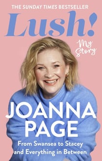 Lush! - My Story - From Swansea to Stacey and Everything in Between: The bestselling autobiography from Gavin and Stacey star and winner of Taskmaster 2026,  Joanna Page