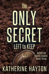 The Only Secret Left to Keep - Detective Ngaire Blakes, #3