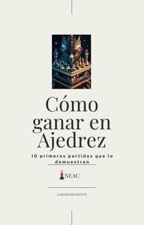 Cómo ganar en ajedrez : (10 primeras partidas que lo demuestran)