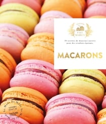 Macarons - 30 recettes de douceurs sucrées pour des résultats épatants
