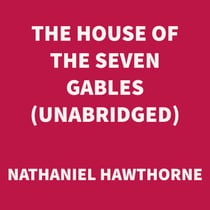 The House of the Seven Gables (UNABRIDGED)