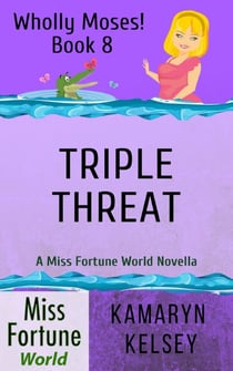 Triple Threat - Miss Fortune World: Wholly Moses!, #8
