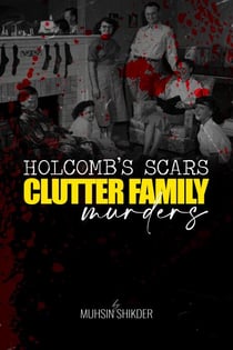 Holcomb’s Scars: Clutter Family Murders - American True Crime, #1