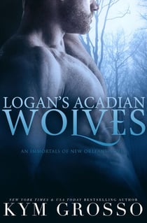 Logan's Acadian Wolves (Immortals of New Orleans, Book 4) - Immortals of New Orleans, #4