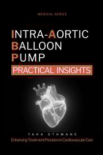 Intra-Aortic Balloon Pump: Practical Insights - Medical Series