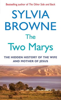 The Two Marys - The hidden history of the wife and mother of Jesus
