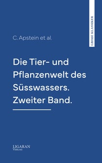 Die Tier- und Pflanzenwelt des Süsswassers. Zweiter Band.