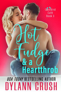 Hot Fudge & a Heartthrob - Lovebird Café Series, #3