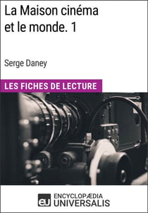 La Maison cinéma et le monde. 1 de Serge Daney - Les Fiches de Lecture d'Universalis