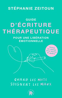 Guide d'écriture thérapeutique pour une libération émotionnelle - Quand les mots soignent les maux