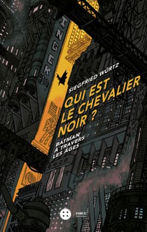 Qui est le chevalier noir? - Batman à travers les âges