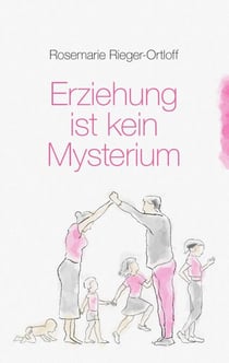 Erziehung ist kein Mysterium - Ratgeber für entspannte Erziehung und glückliche Kinder