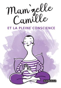 Mam'zelle Camille et la pleine conscience - Trucs et astuces lifestyle