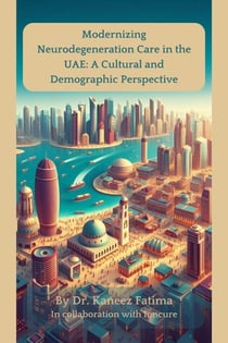 Modernizing Neurodegeneration Care in the UAE: A Cultural and Demographic Perspective - Arab World Neurodegeneration Series: Bridging Culture and Science, #5